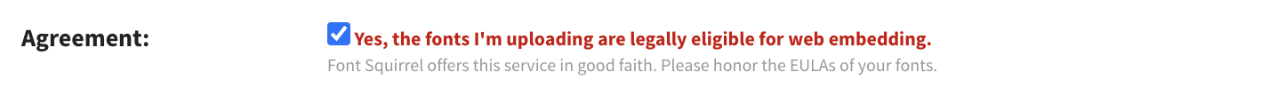 agreement: Yes, the fonts I'm uploading are legally eligible for web embedding