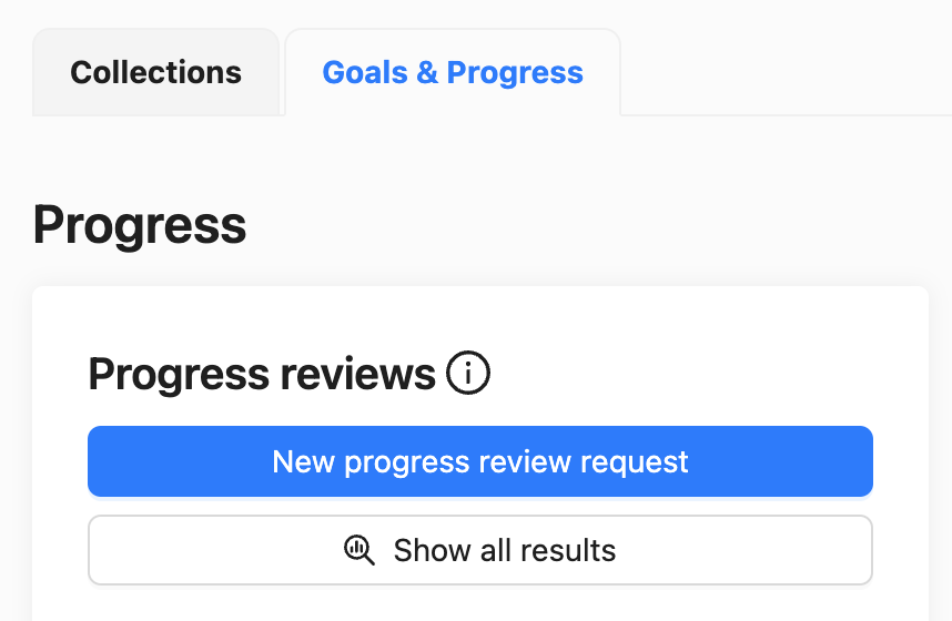 show all progress reviews.png On the goals & progress page you can find an overview of all your previous progress review requests
