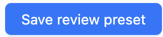 image-20260605-130041.png Save review preset button at the bottom of the page.